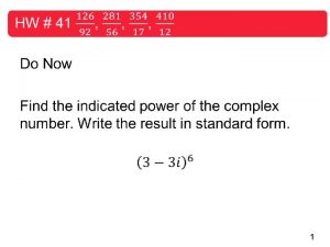 1 Objectives Find nth roots of complex numbers