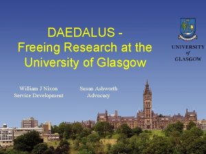 DAEDALUS Freeing Research at the University of Glasgow