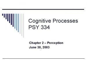 Cognitive Processes PSY 334 Chapter 2 Perception June