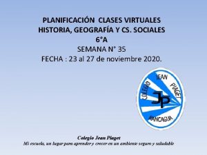 PLANIFICACIN CLASES VIRTUALES HISTORIA GEOGRAFA Y CS SOCIALES