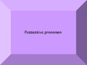 Possessiva pronomen Frenade och sjlvstndiga Possessiva pronomen r
