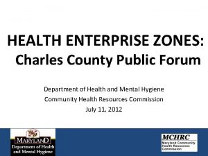 HEALTH ENTERPRISE ZONES Charles County Public Forum Department