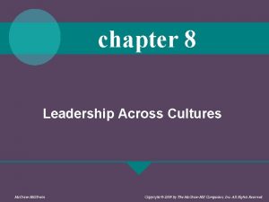 chapter 8 Leadership Across Cultures Mc GrawHillIrwin Copyright