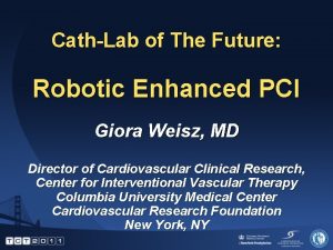CathLab of The Future Robotic Enhanced PCI Giora