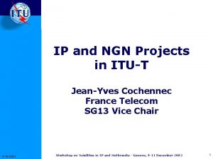 IP and NGN Projects in ITUT JeanYves Cochennec