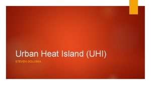 Urban Heat Island UHI STEVEN GOLUSKA https www