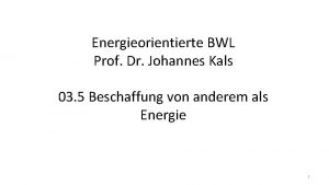 Energieorientierte BWL Prof Dr Johannes Kals 03 5