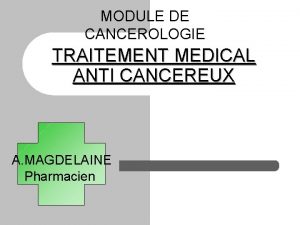 MODULE DE CANCEROLOGIE TRAITEMENT MEDICAL ANTI CANCEREUX A
