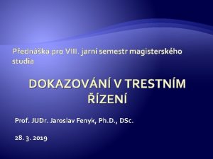 Pednka pro VIII jarn semestr magisterskho studia DOKAZOVN