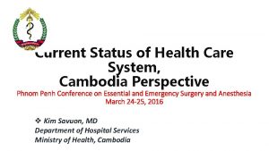 Current Status of Health Care System Cambodia Perspective