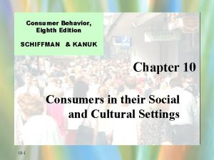 Consumer Behavior Eighth Edition SCHIFFMAN KANUK Chapter 10