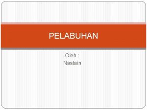 PELABUHAN Oleh Nastain LAY OUT PELABUHAN SARANA DAN