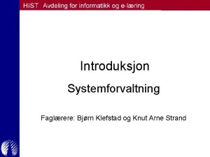Introduksjon Systemforvaltning Faglrere Bjrn Klefstad og Knut Arne