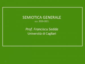 SEMIOTICA GENERALE a a 2020 2021 Prof Franciscu