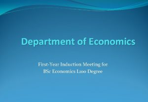 Department of Economics FirstYear Induction Meeting for BSc