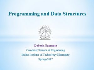 Programming and Data Structures Debasis Samanta Computer Science