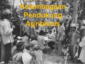 Sub Sistem Kelembagaan Pendukung Agribisnis Pendahuluan Pengertian Kelembagaan