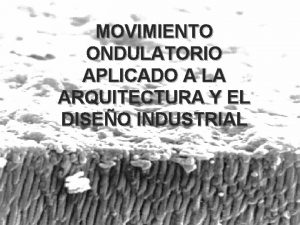 MOVIMIENTO ONDULATORIO APLICADO A LA ARQUITECTURA Y EL