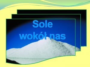 Sole wok nas Sole to zwizki chemiczne powstae