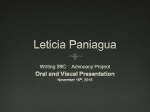 Leticia Paniagua Writing 39 C Advocacy Project Oral