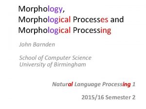 Morphology Morphological Processes and Morphological Processing John Barnden