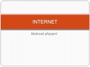 INTERNET Monosti pipojen Pipojen k internetu probh pomoc