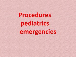 Procedures pediatrics emergencies BagMask Ventilation INDICATIONS To ventilate