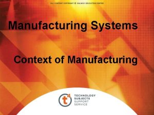 Manufacturing Systems Context of Manufacturing Manufacturing Systems 1