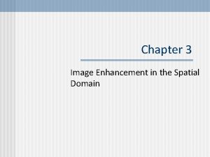 Chapter 3 Image Enhancement in the Spatial Domain