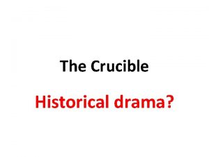 The Crucible Historical drama The Crucible is an