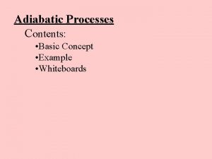 Adiabatic Processes Contents Basic Concept Example Whiteboards Adiabatic