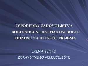 USPOREDBA ZADOVOLJSTVA BOLESNIKA S TRETMANOM BOLI U ODNOSU