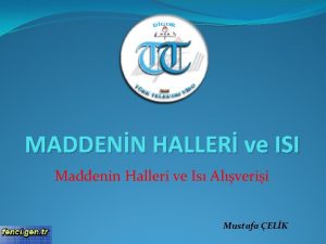 MADDENN HALLER ve ISI Maddenin Halleri ve Is