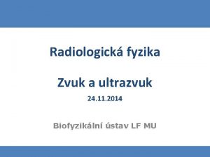 Radiologick fyzika Zvuk a ultrazvuk 24 11 2014