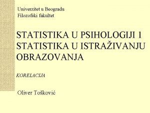 Univerzitet u Beogradu Filozofski fakultet STATISTIKA U PSIHOLOGIJI