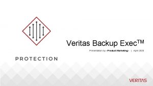 Veritas Backup Exec TM Presentation by Product Marketing