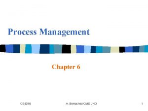 Process Management Chapter 6 CS 4315 A Berrached