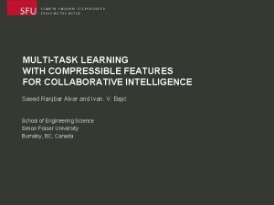 MULTITASK LEARNING WITH COMPRESSIBLE FEATURES FOR COLLABORATIVE INTELLIGENCE