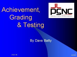 Achievement Grading Testing By Dave Batty PSNC 5