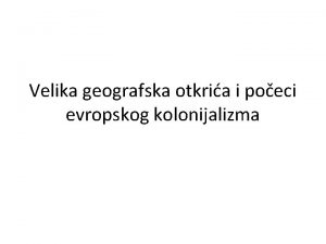 Velika geografska otkria i poeci evropskog kolonijalizma Oznaavaju