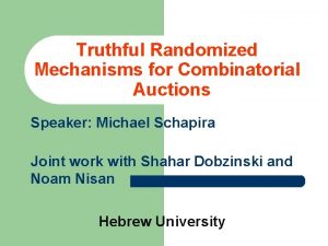 Truthful Randomized Mechanisms for Combinatorial Auctions Speaker Michael