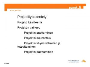 Projektityskentely Projekti ksitteen Projektin vaiheet Projektin asettaminen Projektin