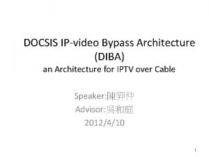 DOCSIS IPvideo Bypass Architecture DIBA an Architecture for