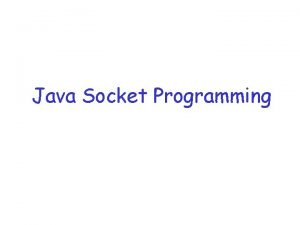 Java Socket Programming Java Sockets Programming q The