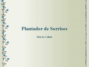 Plantador de Sorrisos Mrcio Callais Eu j dei