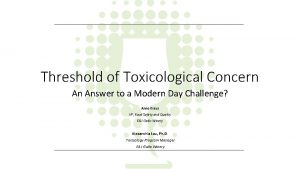 Threshold of Toxicological Concern An Answer to a