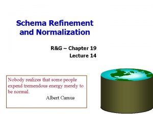 Schema Refinement and Normalization RG Chapter 19 Lecture
