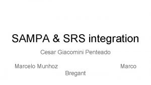 SAMPA SRS integration Cesar Giacomini Penteado Marcelo Munhoz