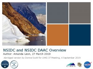 NSIDC and NSIDC DAAC Overview Author Amanda Leon