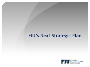 FIUs Next Strategic Plan Forum Purpose and Format